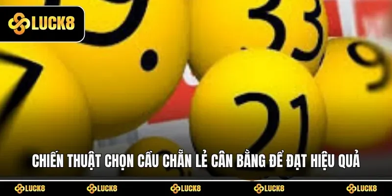 Chiến thuật chọn cầu chẵn lẻ cân bằng để đạt hiệu quả