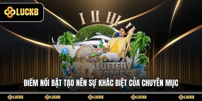 Điểm nổi bật tạo nên sự khác biệt của chuyên mục