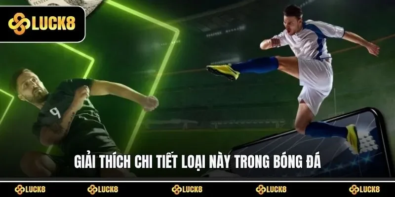 Giải thích chi tiết loại này trong bóng đá
