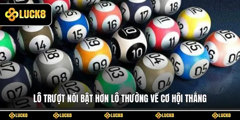 Lô trượt nổi bật hơn lô thường về cơ hội thắng