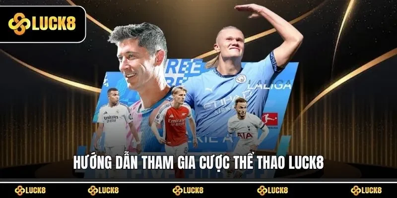 Hướng dẫn tham gia cược thể thao LUCK8