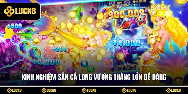 Kinh nghiệm săn cá Long Vương thắng lớn dễ dàng