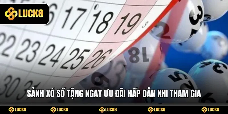 Sảnh Xổ số tặng ngay ưu đãi hấp dẫn khi tham gia