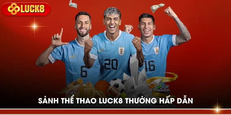Sảnh thể thao LUCK8 thưởng hấp dẫn