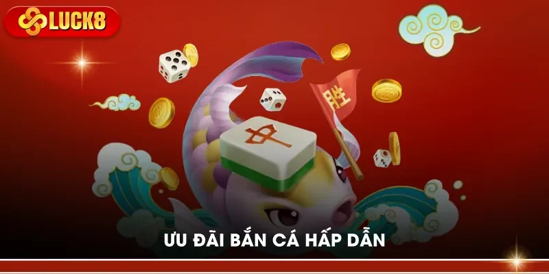 Ưu đãi bắn cá hấp dẫn